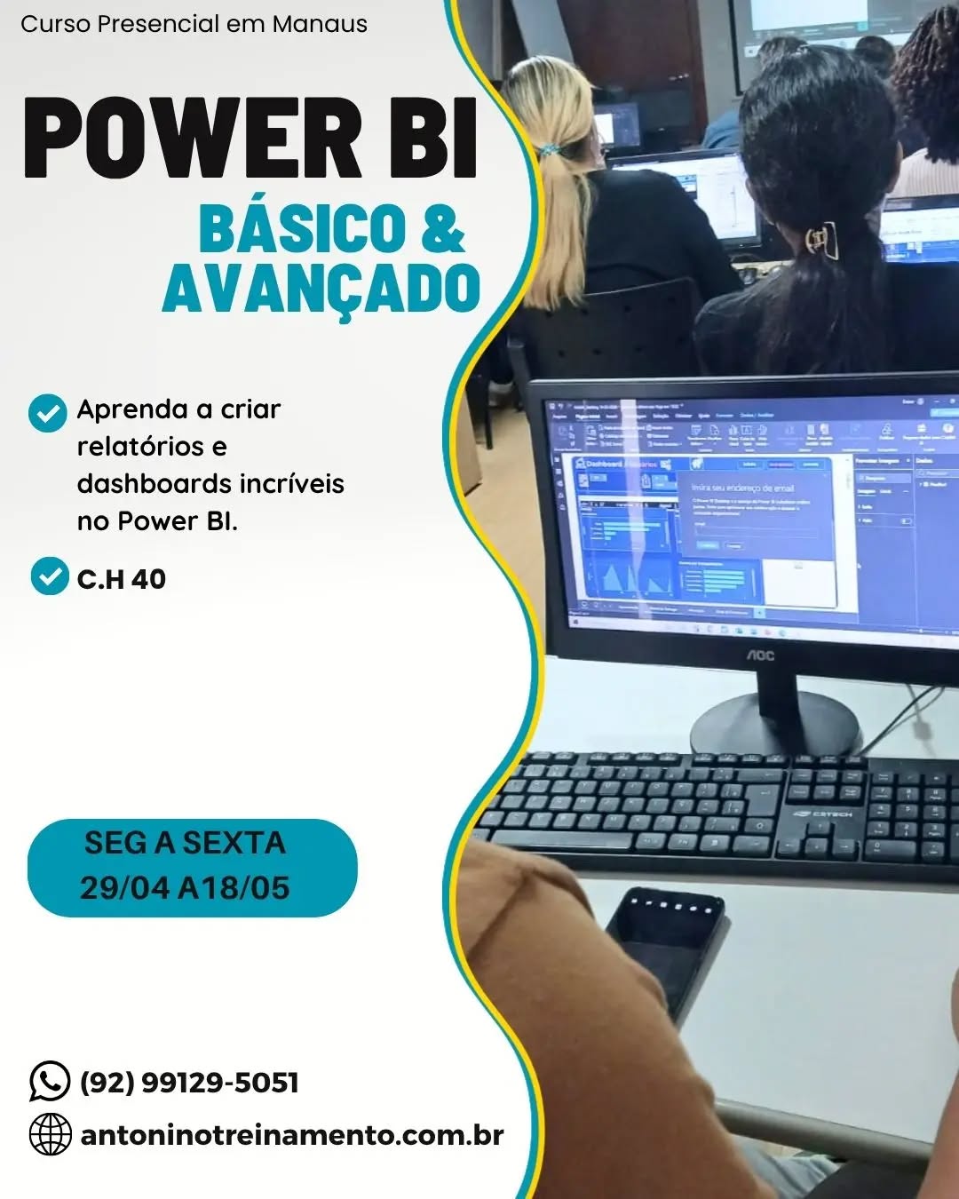 >> COMEÇANDO EM 29/04! 
CURSO DE POWER BI DO BÁSICO AO AVANÇADO - 40H - Presencial/Manaus
💡Imagine apresentar relatórios impactantes com dashboards profissionais que impressionam gestores e clientes. Nosso curso ensina na prática.
Turmas na semana e aos sábados 
>> Matriculas online (Link na Bio)
https://antoninotreinamento.com.br/curso-power-bi-em-manaus/
Ou fale conosco no Whatsapp
http://wa.me/5592991295051