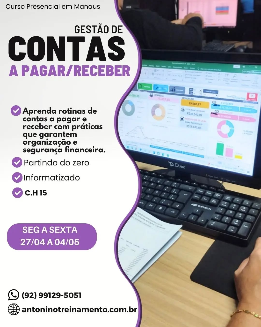 💥COMEÇA Na SEGUNDA FEIRA 27/04 ✔️
CURSO DE GESTÃO DE CONTAS A PAGAR E RECEBER
Adquira conhecimentos essenciais para tomada de decisões financeiras responsáveis e eficientes.
O que você irá aprender:
✔ Fundamentos da administração financeira
✔ Rotinas do setor financeiro e tesouraria
✔ Fluxo de caixa realizado e projetado
✔ Administração das contas a pagar e a receber
✔ Regime de caixa e regime de competência
✔ Retenção de impostos na fonte
✔ Setor de cobrança e formas de recebimento
✔ Conciliação bancária e análise de  financeiros
✔ Operação prática em sistema de controle financeiro e DRE mensal
https://antoninotreinamento.com.br/curso-de-contas-a-pagar-e-a-receber/
WhatsApp 92 99129-5051