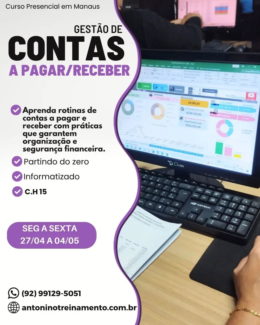 💥COMEÇA AMANHÃ  27/04 ✔️
CURSO DE GESTÃO DE CONTAS A PAGAR E RECEBER
Adquira conhecimentos essenciais para tomada de decisões financeiras responsáveis e eficientes.
O que você irá aprender:
✔ Fundamentos da administração financeira
✔ Rotinas do setor financeiro e tesouraria
✔ Fluxo de caixa realizado e projetado
✔ Administração das contas a pagar e a receber
✔ Regime de caixa e regime de competência
✔ Retenção de impostos na fonte
✔ Setor de cobrança e formas de recebimento
✔ Conciliação bancária e análise de  financeiros
✔ Operação prática em sistema de controle financeiro e DRE mensal
https://antoninotreinamento.com.br/curso-de-contas-a-pagar-e-a-receber/
WhatsApp 92 99129-5051