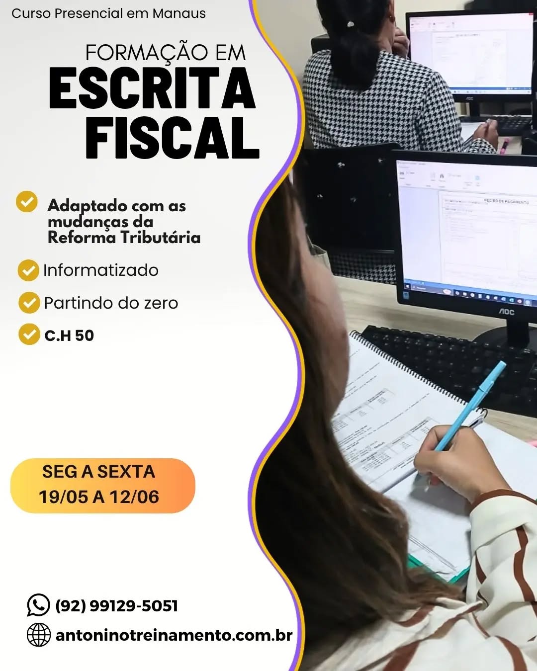 Começa HOJE>> 19/05
FORMAÇÃO EM ESCRITA FISCAL -SEMANA
_Período:_ 19/05 a 12/06/2026
_Carga Horária:_ 50h
_Dias:_ Segunda à sexta-feira
_Horário:_ 18h30 às 21h30
_Local:_ Unidade II – Edifício Atlantic Tower, Torre Business, Djalma Batista Chapada - Manaus/AM
_Investimento:_R$ 797,00 à vista.3X sem juros, ou em até 12X com juros no cartão de crédito.
🌐 Clique no link e confira o conteúdo programático:⤵️
https://antoninotreinamento.com.br/formacao-em-escrita-fiscal/
Whatsapp 92 99129-5051