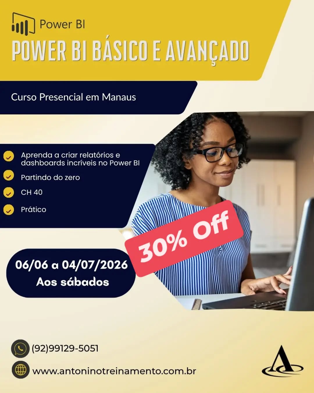 🚨📢Promoção Cursos de Férias 
De 647,00 por 452,90
POWER BI BÁSICO E AVANÇADO - SÁBADO 
_Período:_ 06/06 a 04/07/2026
_Carga Horária:_ 40h
_Dias:_ aos sábados
_Horário:_ 08h às 17h
_Local:_ Unidade II – Edifício Atlantic Tower, *Torre Business, Djalma Batista - Chapada -  Manaus/Am
30% de DESCONTO: De R$ 647,00 por apenas 452,90 à vista. 3X sem juros,* ou em até 12X com juros no cartão de crédito.
*Clique no link e confira o conteúdo programático:* ⤵️
https://antoninotreinamento.com.br/curso-power-bi-em-manaus/"
Fale conosco no Whatsapp 92 99129-5051 
Link na Bio