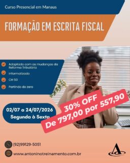 Super DESCONTO
De 797,00 por 557,90
FORMAÇÃO EM ESCRITA FISCAL -SEMANA
_Período:_ 02/07 a 24/07/2026
_Carga Horária:_ 50h
_Dias:_ Segunda à sexta-feira 
_Horário:_ *18h30 às 21h30*
_Local:_ Unidade II – Edifício Atlantic Tower, Torre Business, *Djalma Batista* - Chapada - Manaus/AM
*_PROMOÇÃO CURSO DE FÉRIAS: 30% OFF_ De R$ 797,00 por apenas R$ 557,90 à vista.* *3X sem juros,* ou em até 12X com juros no cartão de crédito
🌐 *Clique no link e confira o conteúdo programático:* ⤵️
https://antoninotreinamento.com.br/formacao-em-escrita-fiscal/"