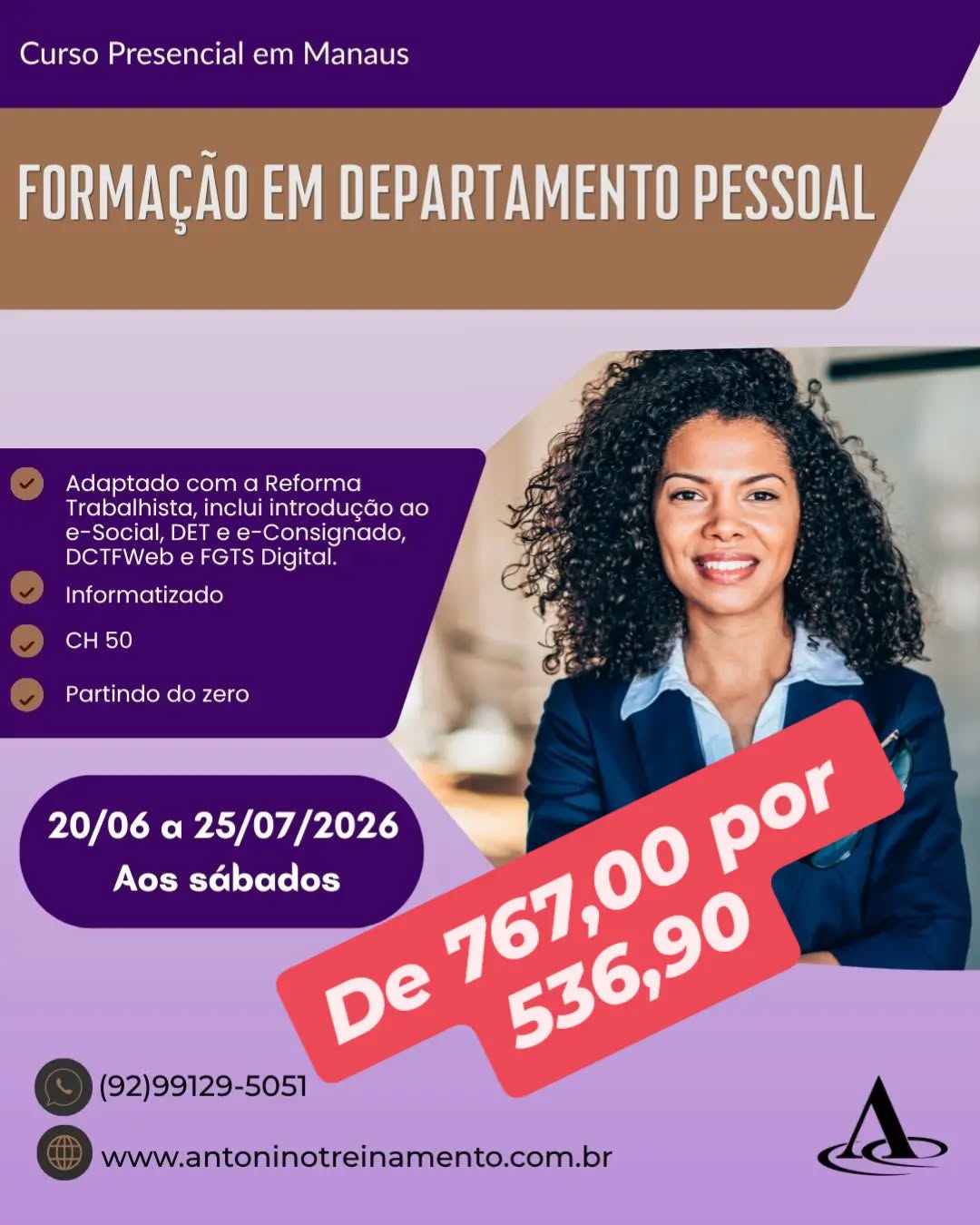 Promoção Cursos de Férias 
De 767,00 por 536,90 - 30% OFF
FORMAÇÃO EM DEPARTAMENTO DE PESSOAL-SÁBADO
_Período:_ 20/06 a 25/07/2026
_Carga Horária:_ 50h
_Dias:_ Aos sábados
_Horário:_ 08h às 17h
_Local:_ Unidade II – Edifício Atlantic Tower, *Torre Business,  Djalma Batista - Chapada, Manaus/Am
*_PROMOÇÃO CURSOS DE FERIAS 30% OFF : De R$ 767,00 por 536,90 à vista. 3X sem juros, ou em até 12X com juros no cartão de crédito.
Fale conosco no Whatsapp 
92 991295051
Link na bio
